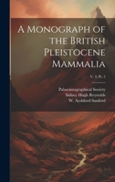 A Monograph of the British Pleistocene Mammalia; v. 3; pt. 5 1022431382 Book Cover