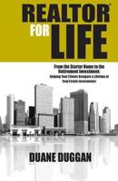 Realtor for Life: From the Starter Home to the Retirement Investment: Helping Your Clients Navigate a Lifetime of Real Estate Investments 151885818X Book Cover
