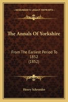 The Annals Of Yorkshire: From The Earliest Period To 1852 1146471254 Book Cover