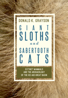 Giant Sloths and Sabertooth Cats: Archaeology of the Ice Age Great Basin 1607814692 Book Cover