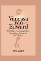 Vanessa Van Edward: The Hidden Psychology Behind Connection, Confidence, and Influence B0FV87TWC3 Book Cover