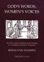 God's Words, Women's Voices: The Discernment of Spirits in the Writing of Late-Medieval Women Visionaries (York Studies in Medieval Theology) 0952973421 Book Cover