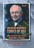 American Airpower Comes of Age,　(General Henry H.) WWII Diaries 1585660930 Book Cover