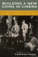 Building a New China in Cinema: The Chinese Left-Wing Cinema Movement, 1932-1937 074250946X Book Cover