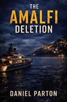The Amalfi Deletion: A missing tech founder. A yacht full of secrets. A silent cover-up. (The Mediterranean Files) B0GF15841L Book Cover