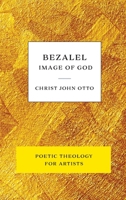 Bezalel, Image of God : Yellow Poetic Theology for Artists 1736034626 Book Cover