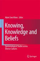 Knowing, Knowledge and Beliefs: Epistemological Studies Across Diverse Cultures 1402065957 Book Cover