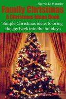 Family Christmas: Simple Christmas ideas to bring the joy back into the holidays 1493766902 Book Cover