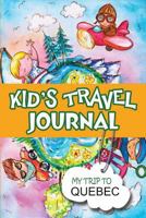 Kids Travel Journal: My Trip to Quebec 1304740846 Book Cover