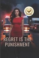 Regret Is The Punishment: She Blocked the Road in Anger, Chased the Sirens in Pride, and Paid the Ultimate Price When the Child She Delayed Was Her Own Daughter B0GR2S2CTM Book Cover