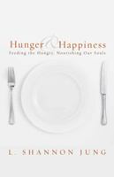 Hunger and Happiness: Feeding the Hungry, Nourishing Our Souls 0806670606 Book Cover