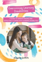 Overcoming Learning Disabilities: A Guide to Understanding and Effectively Coping with Learning Disabilities B08T7T552M Book Cover