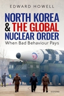 North Korea and the Global Nuclear Order: When Bad Behaviour Pays 0192888323 Book Cover