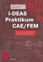 I-Deas Praktikum Cae/Fem: Berechnen Und Simulieren Mit I-Deas Master Series 3528038993 Book Cover