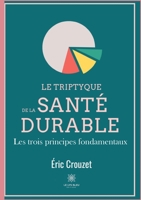 Le triptyque de la santé durable: Les trois principes fondamentaux null Book Cover