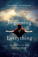 The Beginning of Everything: The Year I Lost My Mind and Found Myself 1721349022 Book Cover