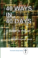40 Ways in 40 Days: A Guide to Prayer 1732776105 Book Cover