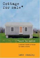 Cottage for Sale, Must Be Moved: A Woman Moves a House to Make a Home 034548018X Book Cover