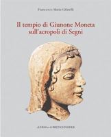 Il Tempio Di Giunone Moneta Sull'acropoli Di Segni: Storia, Topografia E Decorazione Architettonica 8882652394 Book Cover