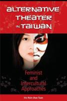 Alternative Theater in Taiwan: Feminist and Intercultural Approaches 1934043109 Book Cover