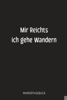 Mir reichts ich gehe Wandern Wandertagebuch: Optimales Tourenbuch zum festhalten von Erinnerungen für deine Bergwanderung und Wandertouren auf dem Pilgerweg (German Edition) 1694331725 Book Cover