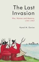 The Last Invasion: War, Women and Memory, 1797-1997 1837722374 Book Cover