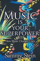 Music Is Your Superpower: How Music Changes Lives 1836541228 Book Cover