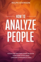 How to Analyze People: System For Analyzing Human Behavior, Learn How to Read Body Language & Personality Types 8293738278 Book Cover