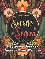 Serene Seneca: A Coloring Journey Through Stoic Wisdom (Ancient Wisdom in Modern World) B0CNY2SH7F Book Cover