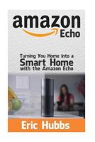 Amazon Echo: Turning Your Home Into a Smart Home with the Amazon Echo 154423502X Book Cover