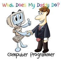 What Does My Daddy Do? Computer Programmer 1477464123 Book Cover