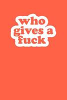 Who Gives A Fuck: Graph Paper Notebook, 6x9 Inch, 120 pages 1077499876 Book Cover