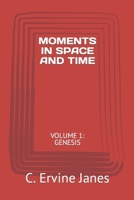 MOMENTS IN SPACE AND TIME: VOLUME 1: GENESIS B09KNCYPL8 Book Cover