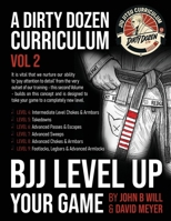BJJ - Level Up Your Game: Volume 2 of the Dirty Dozen BJJ Curriculum (BJJ - A Dirty Dozen Curriculum) B0FNQY4ZQ7 Book Cover