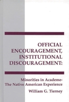 Official Encouragement, Institutional Discouragement: Minorities in Academia-The Native American Experience (Interpretive Perspectives on Education and Policy) 0893919462 Book Cover