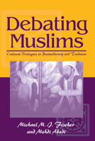 Debating Muslims: Cultural Dialogues in Postmodernity and Tradition (New Directions in Anthropological Writing) 0299124347 Book Cover