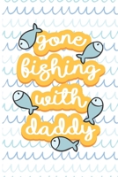 Gone Fishing ' With Daddy: Fishing Log Book - Tracker Notebook - Matte Cover 6x9 100 Pages 1697551300 Book Cover