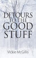 Detours To THE Good Stuff 1478739959 Book Cover