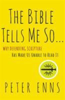 The Bible Tells Me So: Why Defending Scripture Has Made Us Unable to Read It 0062272039 Book Cover