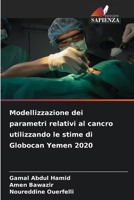 Modellizzazione dei parametri relativi al cancro utilizzando le stime di Globocan Yemen 2020 (Italian Edition) 6630148290 Book Cover