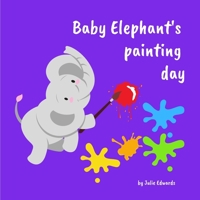 Baby Elephant's Painting Day 0994579144 Book Cover