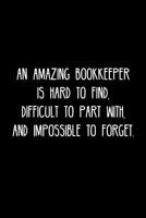 An Amazing Bookkeeper is hard to find, difficult to part with, and impossible to forget.: Retirement / going away gift for your co worker, boss, manager, employee. 1078130280 Book Cover