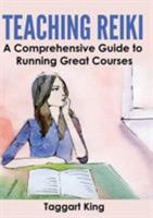 Teaching Reiki: A Comprehensive Guide to Running Great Reiki Courses 199988521X Book Cover