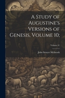 A Study of Augustine's Versions of Genesis, Volume 10;; Volume 41 1022711350 Book Cover