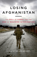 Losing Afghanistan: The Fall of Kabul and the End of Western Intervention 178590731X Book Cover