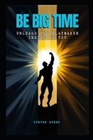 Be Big Time: Unleash The Playmaker Inside Of You (Building Champions) B0FQJW5S25 Book Cover