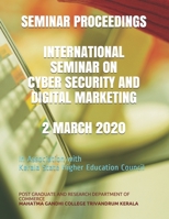 SEMINAR PROCEEDINGS  INTERNATIONAL SEMINAR ON CYBER SECURITY AND DIGITAL MARKETING   2 MARCH 2020: In Association with -Kerala State Higher education Council (1) B085H6M5FT Book Cover
