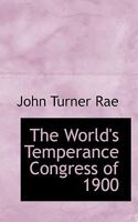 The World's Temperance Congress of 1900 1117743101 Book Cover