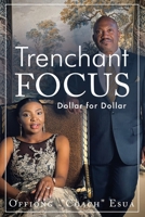 Trenchant Focus : Dollar for Dollar 1962802264 Book Cover