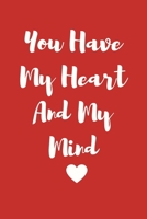 You Have My Heart And My Mind: You Have My Heart And My Mind : Boyfriend Girlfriend Gifts , Wife Husband Gifts 1679925997 Book Cover